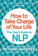 Book cover of: How to Take Charge of Your Life. By: Richard Bandler