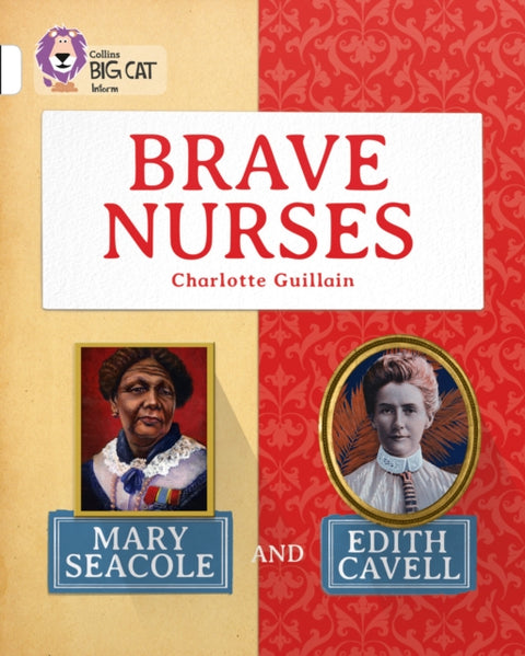 Brave Nurses: Mary Seacole and Edith Cavell, Band 10/White