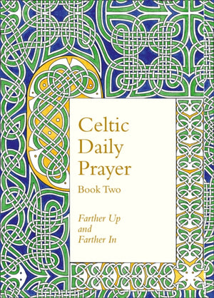 Celtic Daily Prayer: Book Two, Farther Up and Farther in (Northumbria Community)