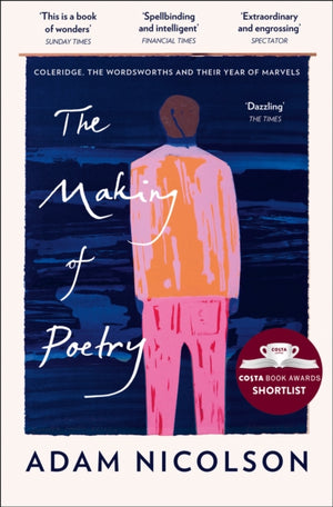 Making of Poetry, Coleridge, the Wordsworths and Their Year of Marvels