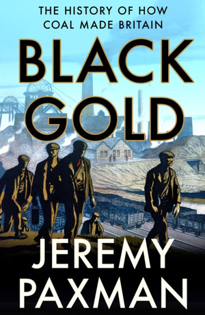 Black Gold, The History of How Coal Made Britain