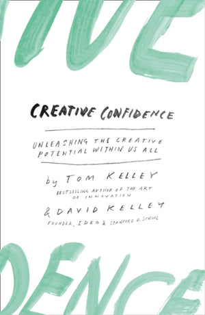Creative Confidence, Unleashing the Creative Potential within Us All