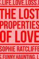 Book cover of: Lost Properties of Love. By: Sophie Ratcliffe