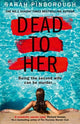 Book cover of: Dead to Her. By: Pinborough  Sarah