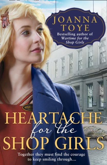Book cover of: Heartache for the Shop Girls. By: Joanna Toye