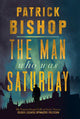 Book cover of: Man Who Was Saturday. By: Patrick Bishop
