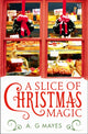 Book cover of: Slice of Christmas Magic. By: A. G. Mayes