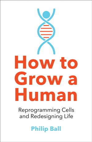 How to Grow a Human, Reprogramming Cells and Redesigning Life