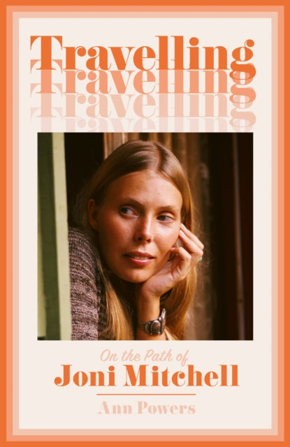 Travelling, On the Path of Joni Mitchell 9780008332969 Ann Powers