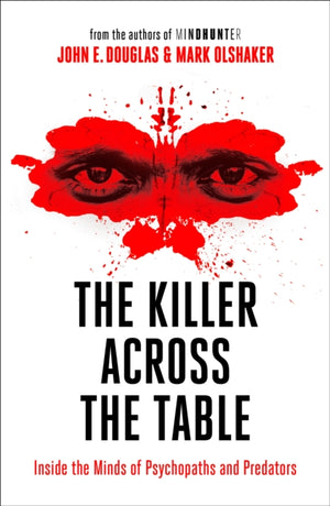 Killer Across the Table, Inside the Minds of Psychopaths and Predators