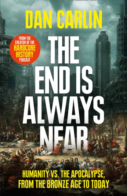 Book cover of: End Is Always Near. By: Dan Carlin