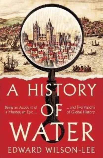 Book cover of: History of Water. By: Edward Wilson-Lee
