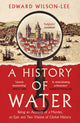 Book cover of: History of Water. By: Edward Wilson-Lee