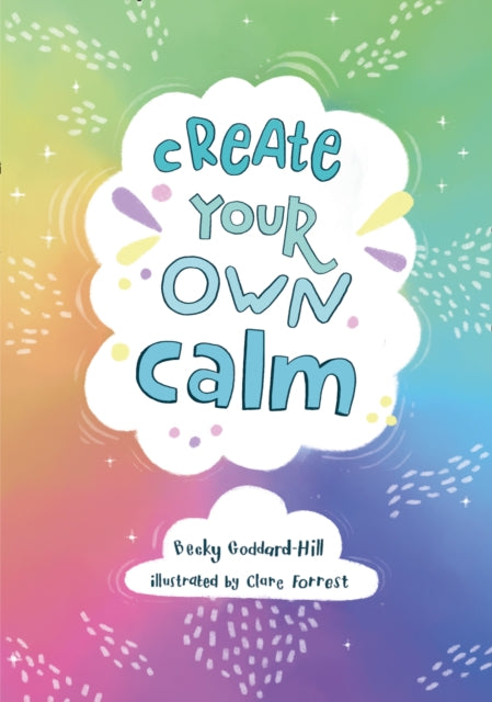 Book cover of: Create your own calm. By: Becky Goddard-Hill