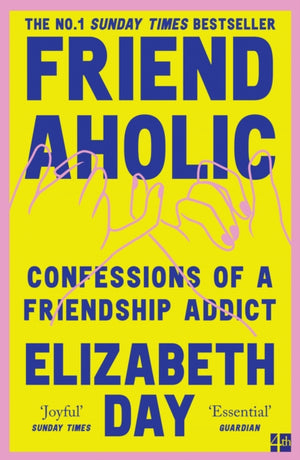 Friendaholic, Confessions of a Friendship Addict