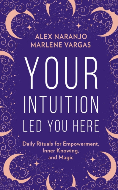 Book cover of: Your Intuition Led You Here. By: Alex Naranjo