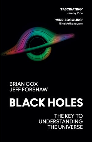 Black Holes, The Key to Understanding the Universe