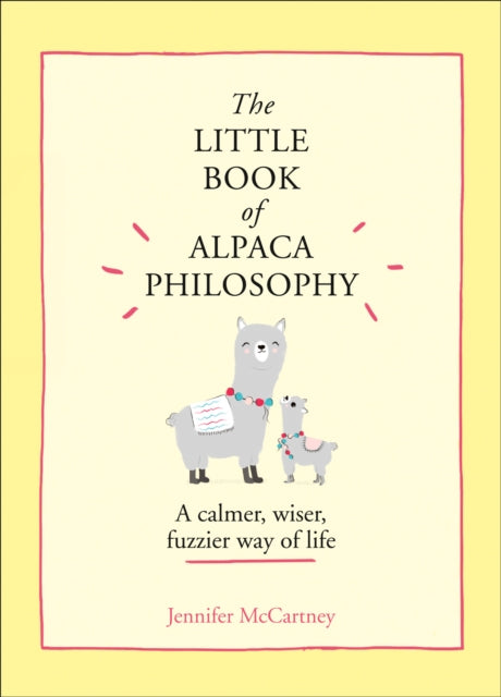 Little Book of Alpaca Philosophy, A Calmer, Wiser, Fuzzier Way of Life