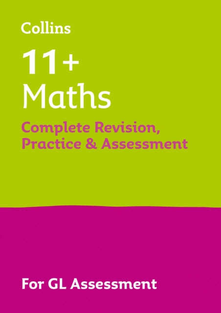 Book cover of: 11+ Maths Complete Revision, Practice & Assessment for GL. By: Collins Collins 11+