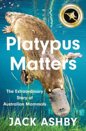 Platypus Matters, The Extraordinary Story of Australian Mammals