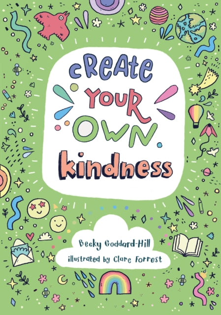 Book cover of: Create your own kindness. By: Becky Goddard-Hill