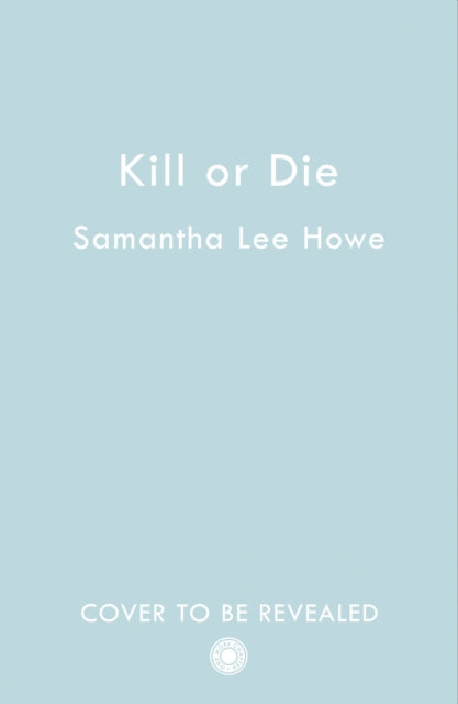 Book cover of: Kill or Die. By: Samantha Lee Howe