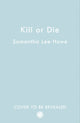Book cover of: Kill or Die. By: Samantha Lee Howe
