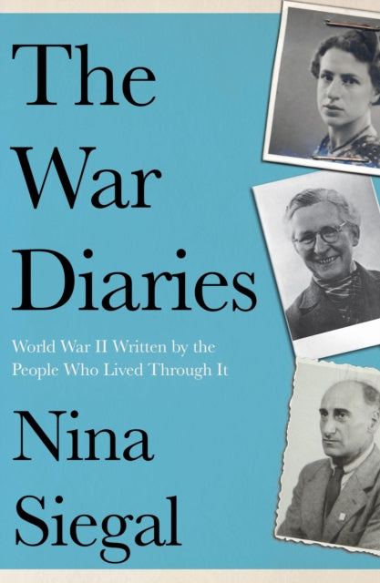 War Diaries, World War II Written by the People Who Lived Through it 9780008447731 Nina Siegal