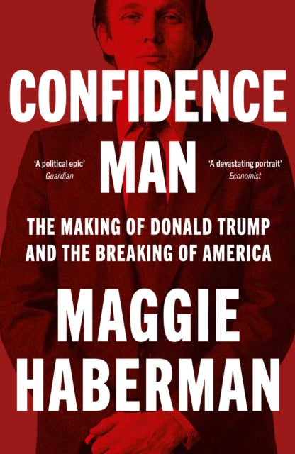 Confidence Man, The Making of Donald Trump and the Breaking of America