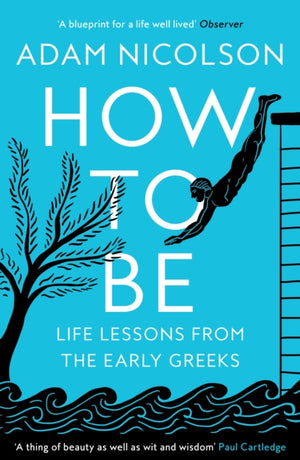 How to Be, Life Lessons from the Early Greeks