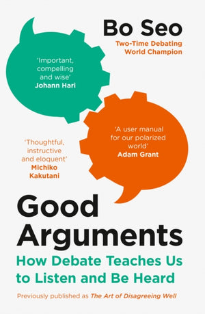 Good Arguments, How Debate Teaches Us to Listen and be Heard