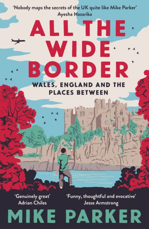 All the Wide Border, Wales, England and the Places Between