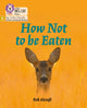 Book cover of: How Not to Be Eaten. By: Rob Alcraft