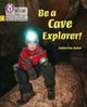 Book cover of: Be a Cave Explorer. By: Catherine Baker