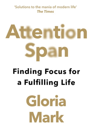 Attention Span, Finding Focus for a Fulfilling Life