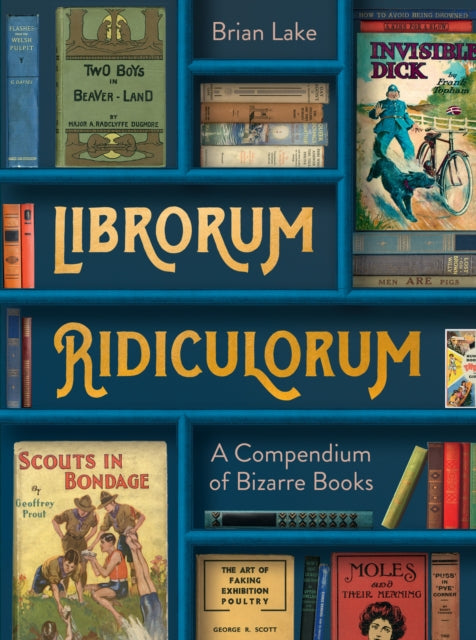 Librorum Ridiculorum, A Compendium of Bizarre Books 9780008545543 Brian Lake