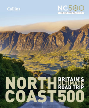 North Coast 500, Britain’S Ultimate Road Trip Official Guide