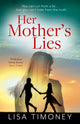 Book cover of: Her Mother’s Lies. By: Lisa Timoney
