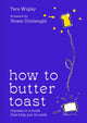 Book cover of: How to Butter Toast. By: Tara Wigley