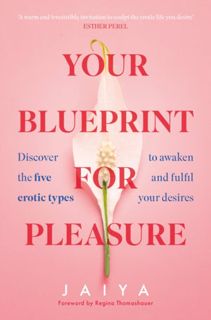 Your Blueprint for Pleasure, Discover the 5 Erotic Types to Awaken – and Fulfil – Your Desires
