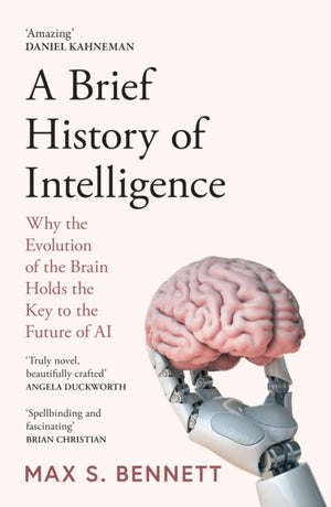 Brief History of Intelligence, Why the Evolution of the Brain Holds the Key to the Future of Ai
