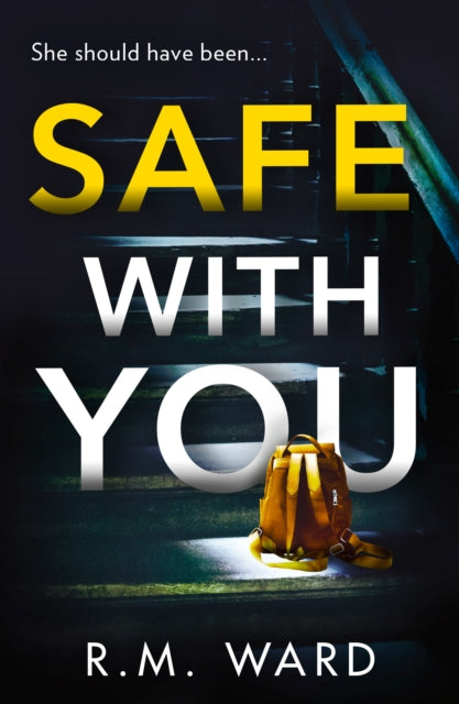 Book cover of: Safe With You. By: R.M. Ward
