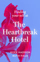 Book cover of: Finding Your Self at the Heartbreak Hotel. By: Alice Haddon