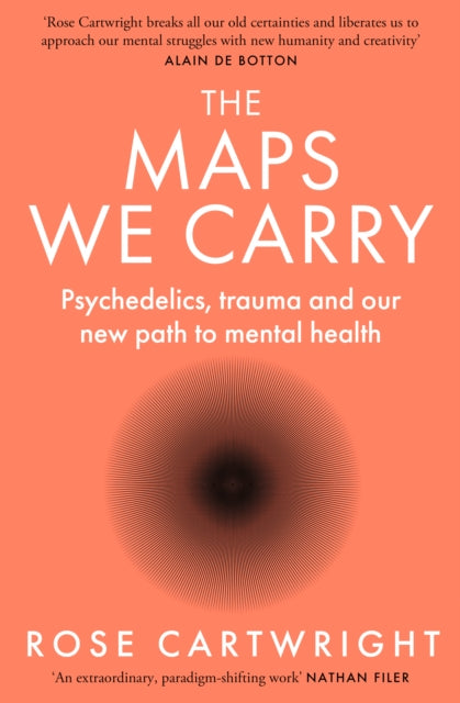 Maps We Carry, Psychedelics, Trauma and Our New Path to Mental Health 9780008591922 Rose Cartwright