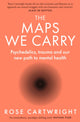 Maps We Carry, Psychedelics, Trauma and Our New Path to Mental Health 9780008591922 Rose Cartwright