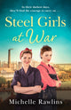 Book cover of: Steel Girls at War. By: Michelle Rawlins