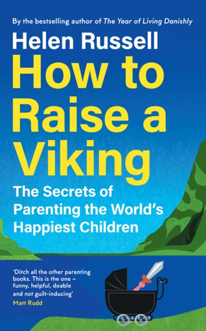 How to Raise a Viking, The Secrets of Parenting the World’s Happiest Children
