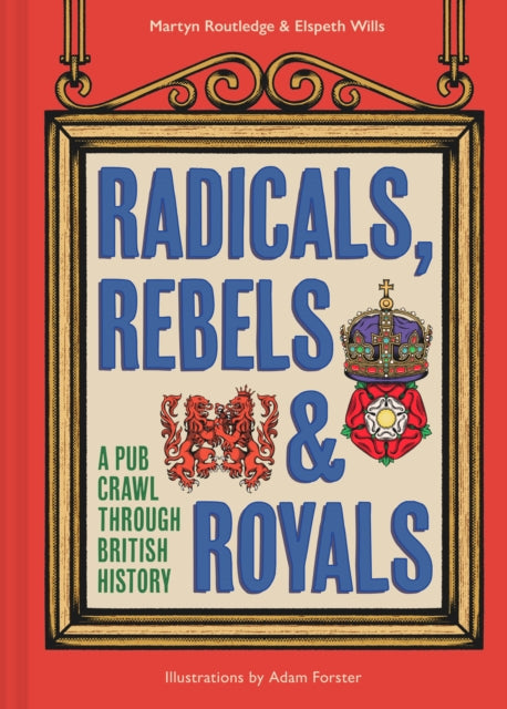 Radicals, Rebels and Royals, A Pub Crawl Through British History 9780008603946 Martyn Routledge