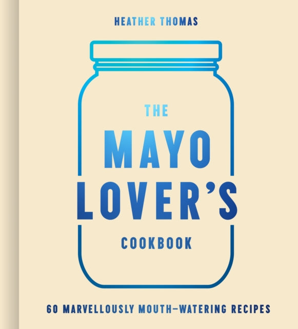 Book cover of: Mayo Lover’s Cookbook. By: Heather Thomas