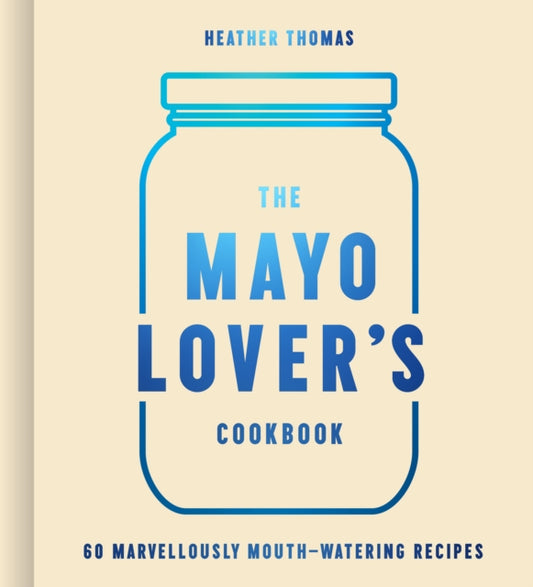 Book cover of: Mayo Lover’s Cookbook. By: Heather Thomas